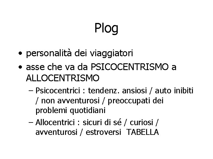 Plog • personalità dei viaggiatori • asse che va da PSICOCENTRISMO a ALLOCENTRISMO –