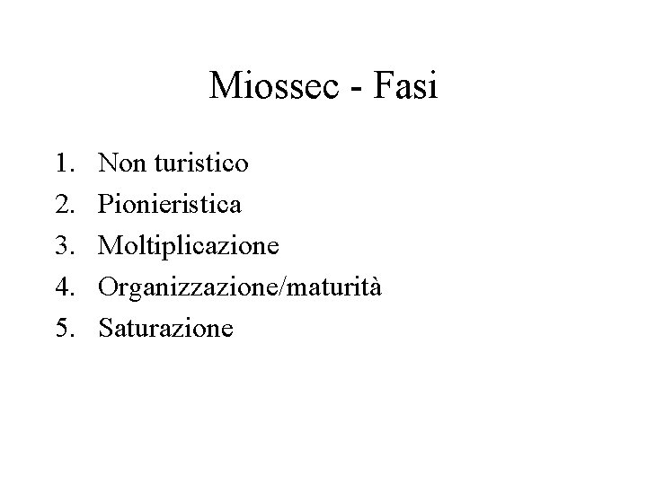 Miossec - Fasi 1. 2. 3. 4. 5. Non turistico Pionieristica Moltiplicazione Organizzazione/maturità Saturazione