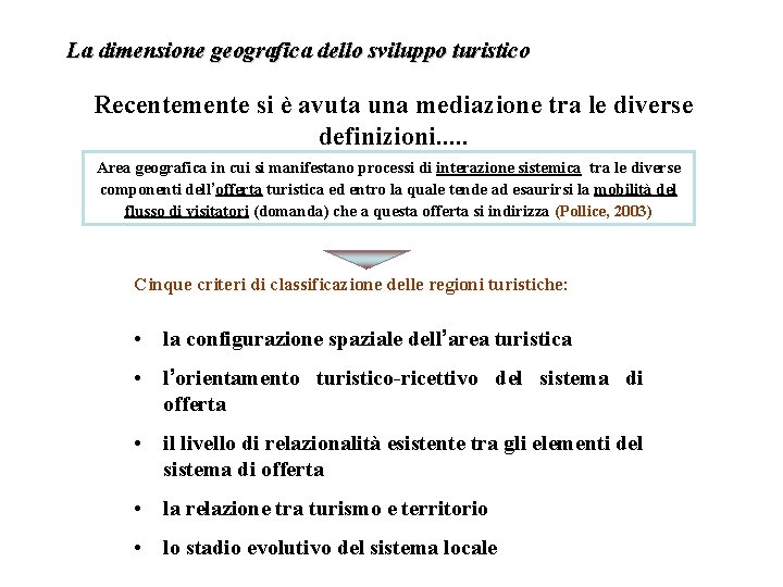 La dimensione geografica dello sviluppo turistico Recentemente si è avuta una mediazione tra le