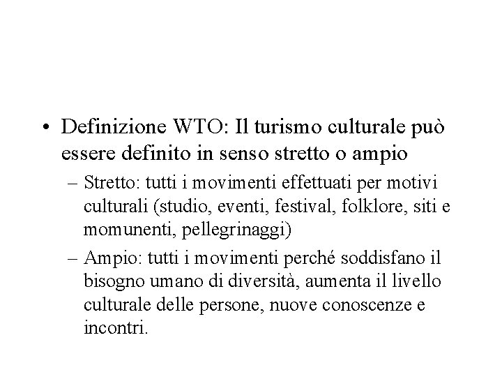  • Definizione WTO: Il turismo culturale può essere definito in senso stretto o
