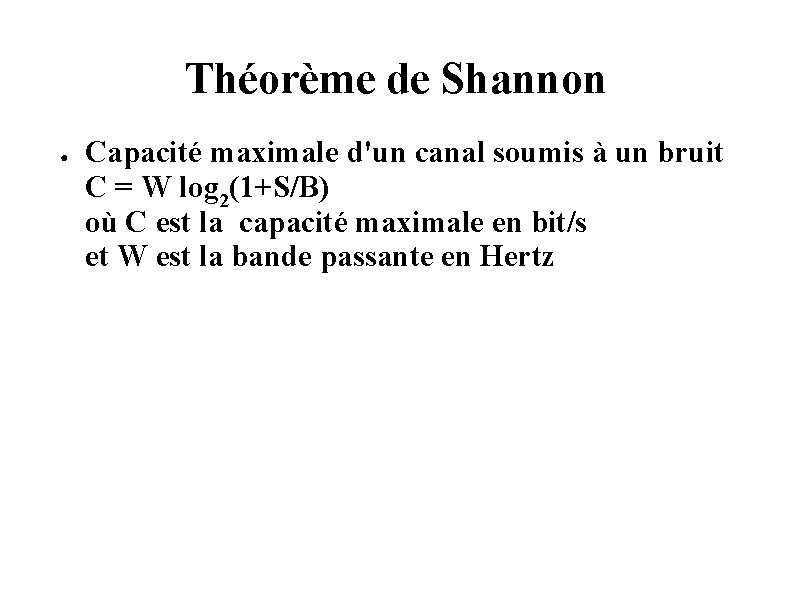 Théorème de Shannon ● Capacité maximale d'un canal soumis à un bruit C =