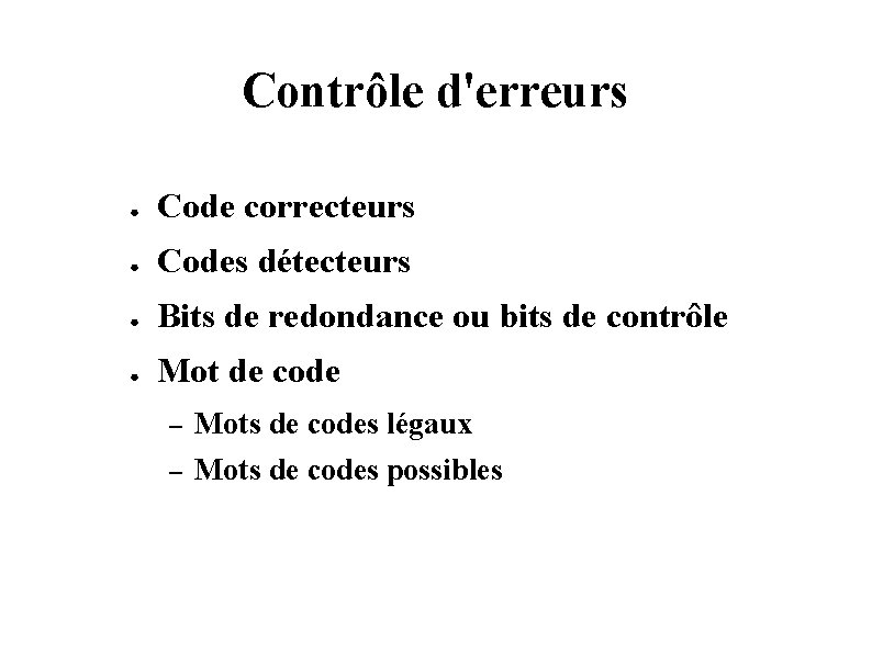 Contrôle d'erreurs ● Code correcteurs ● Codes détecteurs ● Bits de redondance ou bits