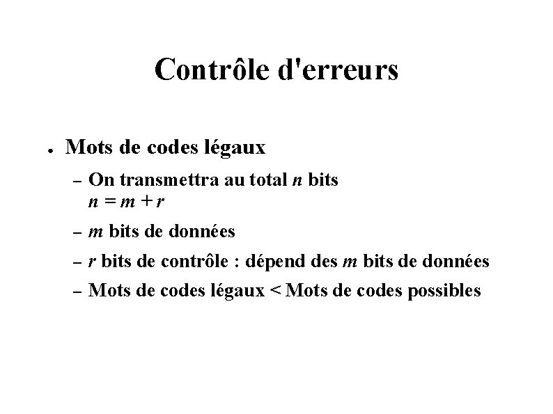 Contrôle d'erreurs ● Mots de codes légaux – On transmettra au total n bits