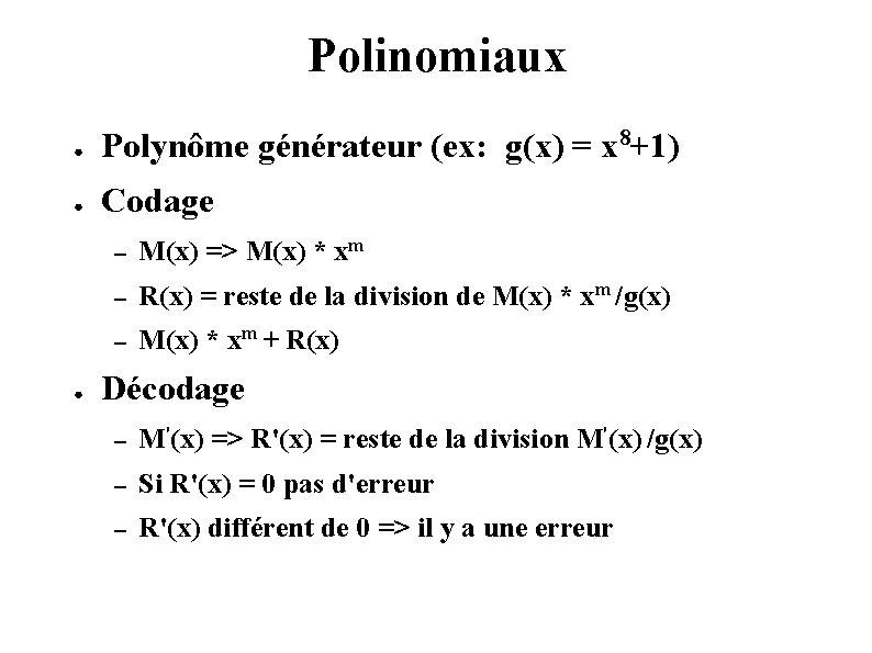 Polinomiaux ● Polynôme générateur (ex: g(x) = x 8+1) ● Codage ● – M(x)