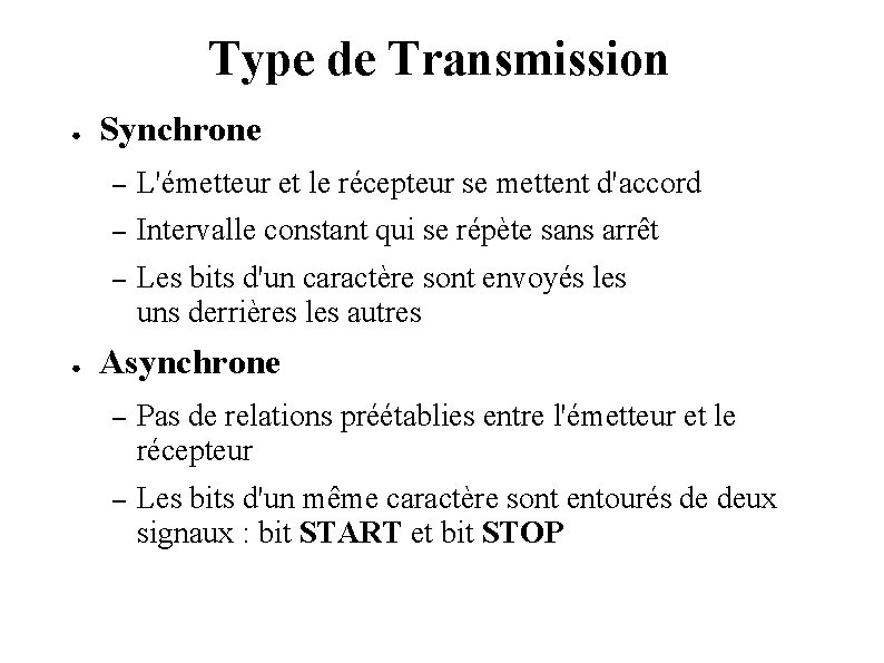 Type de Transmission ● ● Synchrone – L'émetteur et le récepteur se mettent d'accord