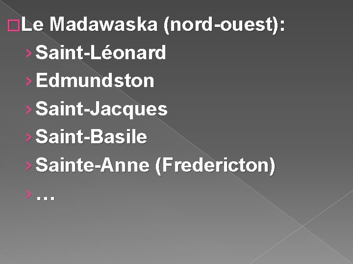 �Le Madawaska (nord-ouest): › Saint-Léonard › Edmundston › Saint-Jacques › Saint-Basile › Sainte-Anne (Fredericton)