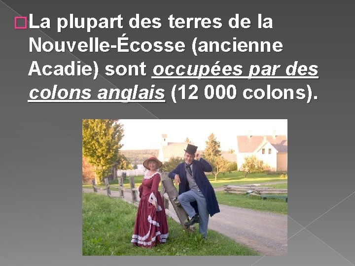 �La plupart des terres de la Nouvelle-Écosse (ancienne Acadie) sont occupées par des colons