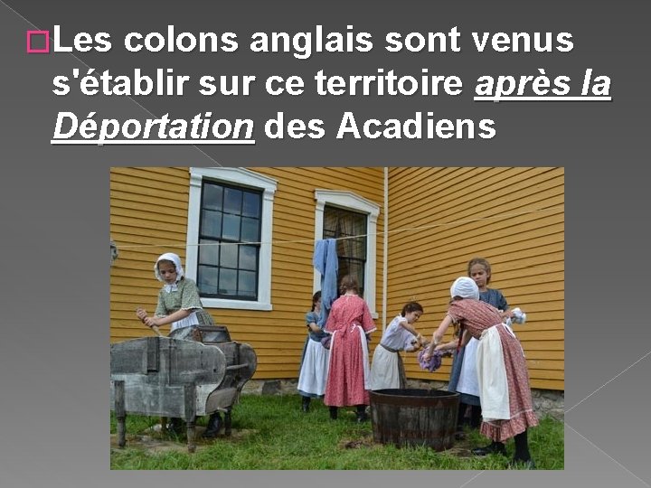 �Les colons anglais sont venus s'établir sur ce territoire après la Déportation des Acadiens