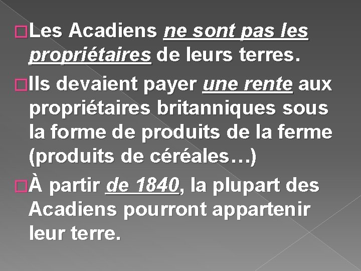 �Les Acadiens ne sont pas les propriétaires de leurs terres. �Ils devaient payer une