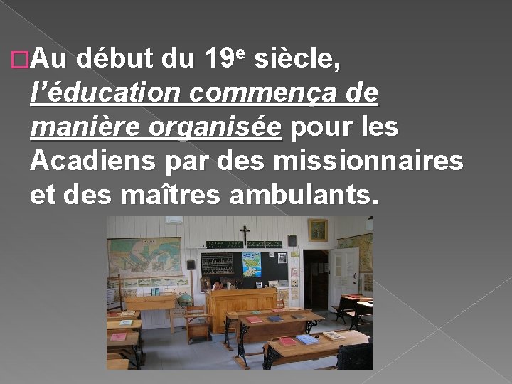 �Au début du 19 e siècle, l’éducation commença de manière organisée pour les Acadiens