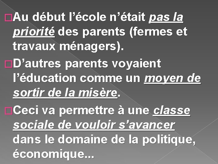 �Au début l’école n’était pas la priorité des parents (fermes et travaux ménagers). �D’autres