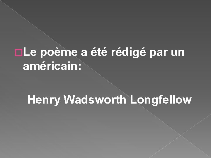 �Le poème a été rédigé par un américain: Henry Wadsworth Longfellow 