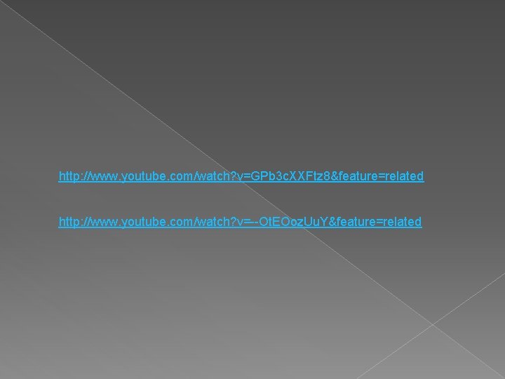 http: //www. youtube. com/watch? v=GPb 3 c. XXFtz 8&feature=related http: //www. youtube. com/watch? v=--Ot.