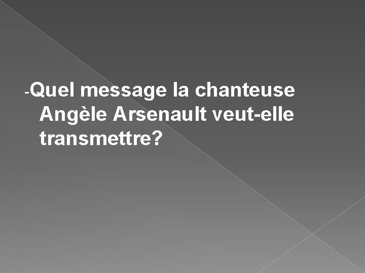 -Quel message la chanteuse Angèle Arsenault veut-elle transmettre? 
