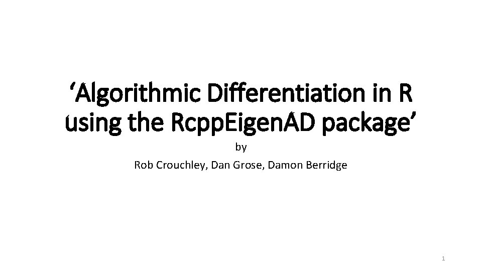 ‘Algorithmic Differentiation in R using the Rcpp. Eigen. AD package’ by Rob Crouchley, Dan