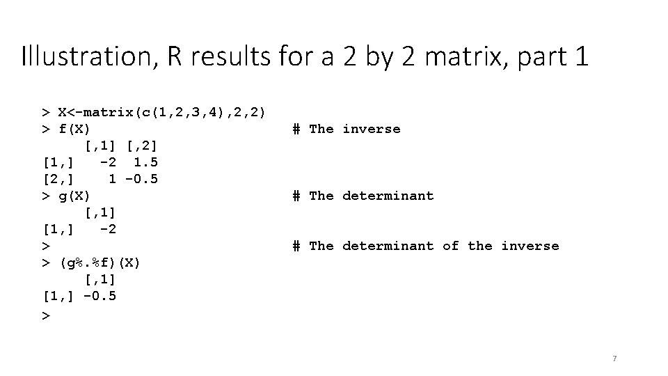 Illustration, R results for a 2 by 2 matrix, part 1 > X<-matrix(c(1, 2,