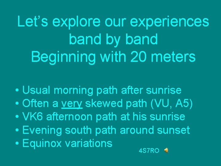 Let’s explore our experiences band by band Beginning with 20 meters • Usual morning