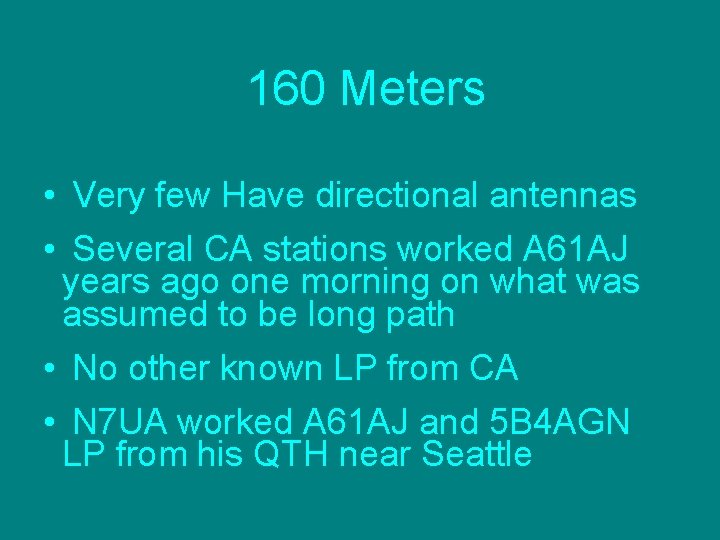 160 Meters • Very few Have directional antennas • Several CA stations worked A