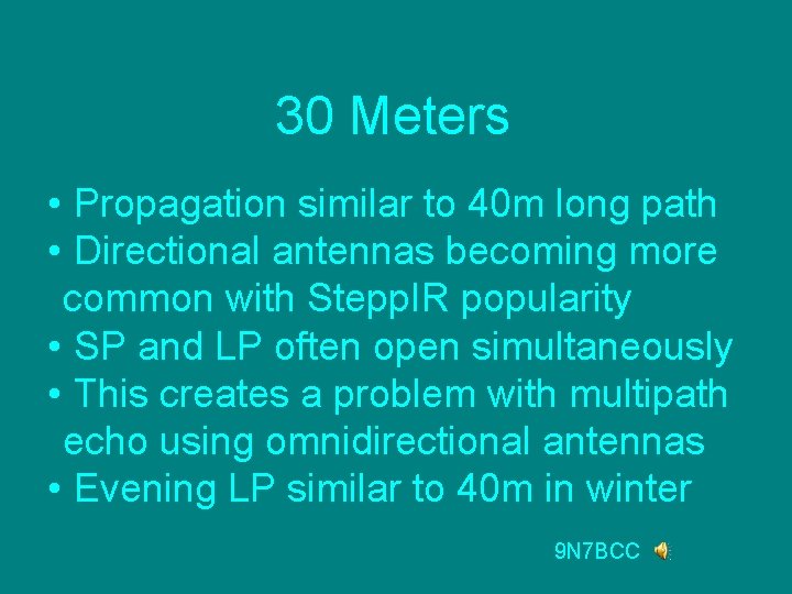 30 Meters • Propagation similar to 40 m long path • Directional antennas becoming