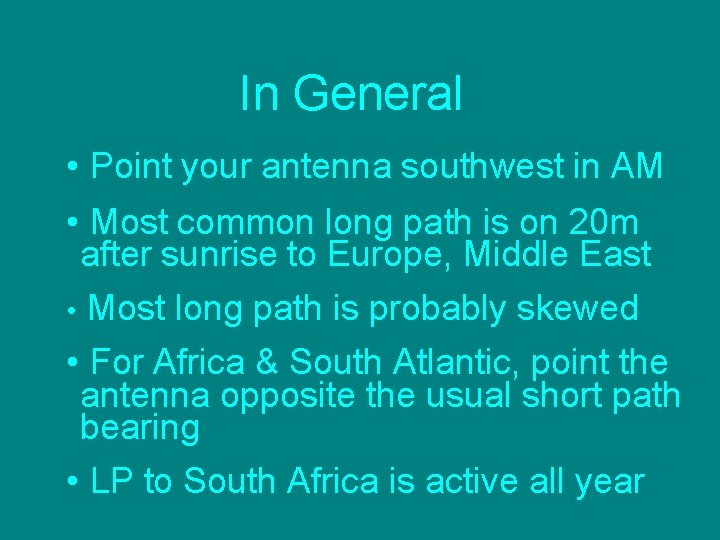 In General • Point your antenna southwest in AM • Most common long path