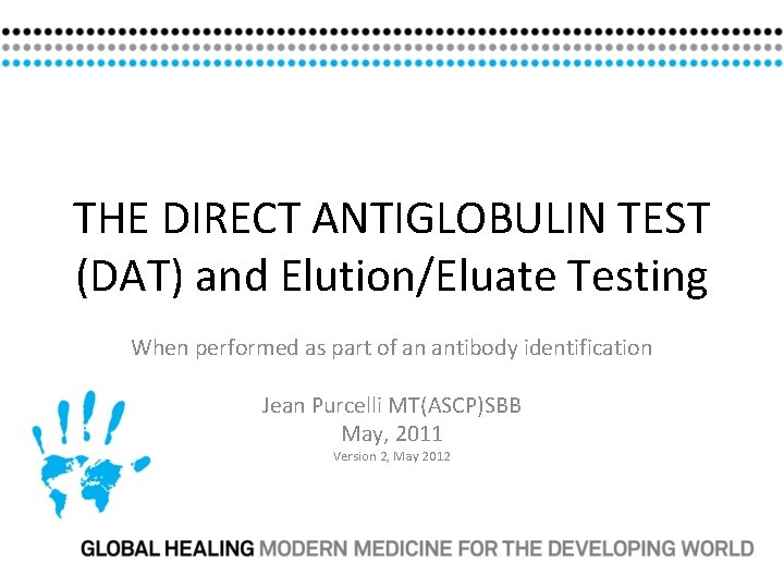 THE DIRECT ANTIGLOBULIN TEST (DAT) and Elution/Eluate Testing When performed as part of an