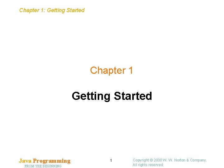 Chapter 1: Getting Started Chapter 1 Getting Started Java Programming FROM THE BEGINNING 1