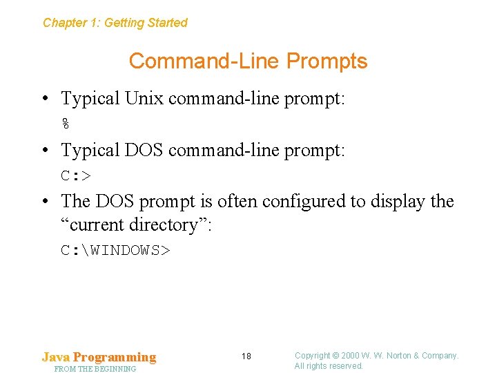 Chapter 1: Getting Started Command-Line Prompts • Typical Unix command-line prompt: % • Typical