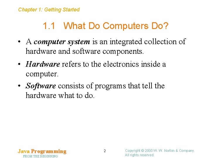 Chapter 1: Getting Started 1. 1 What Do Computers Do? • A computer system