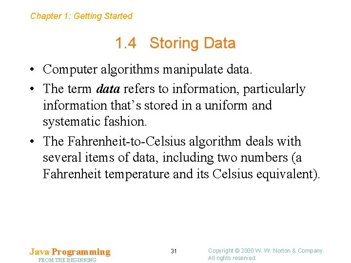 Chapter 1: Getting Started 1. 4 Storing Data • Computer algorithms manipulate data. •