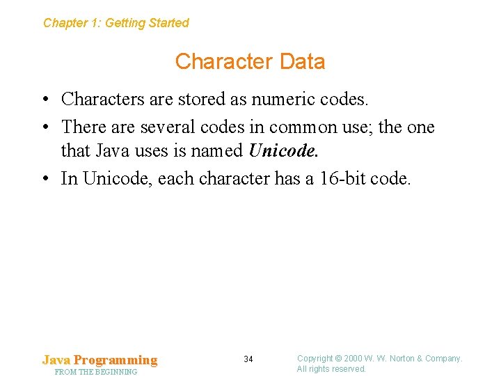 Chapter 1: Getting Started Character Data • Characters are stored as numeric codes. •