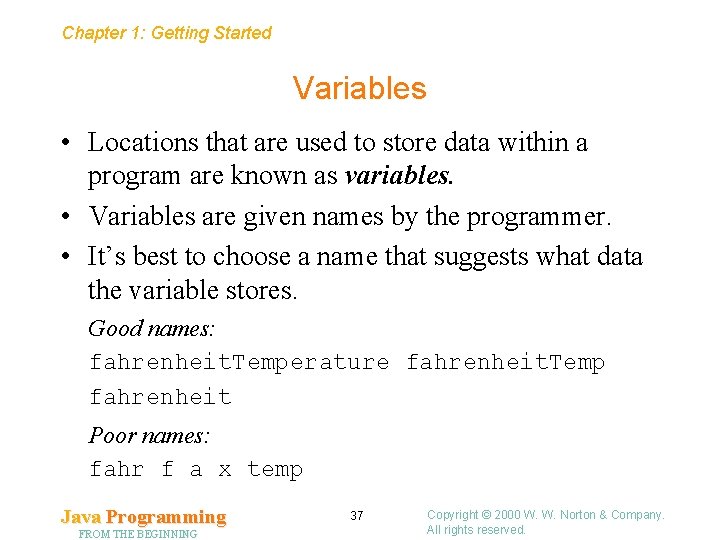 Chapter 1: Getting Started Variables • Locations that are used to store data within