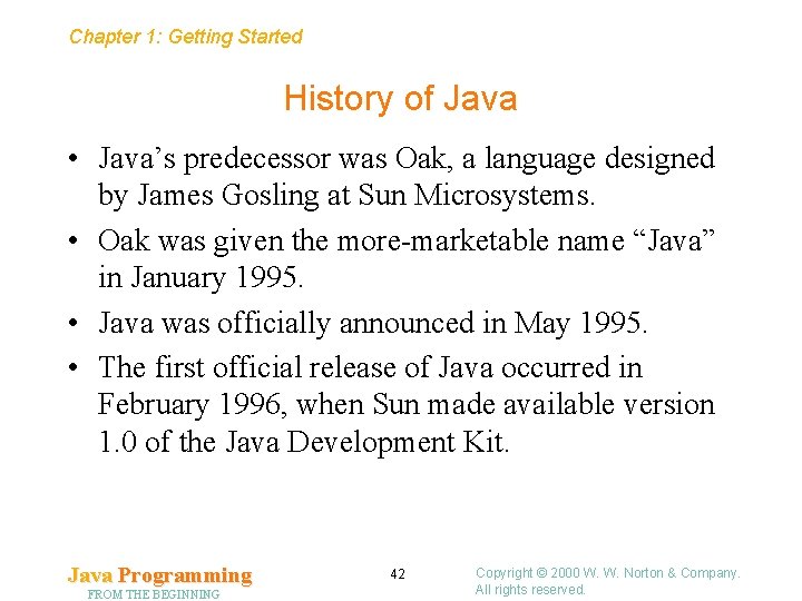 Chapter 1: Getting Started History of Java • Java’s predecessor was Oak, a language
