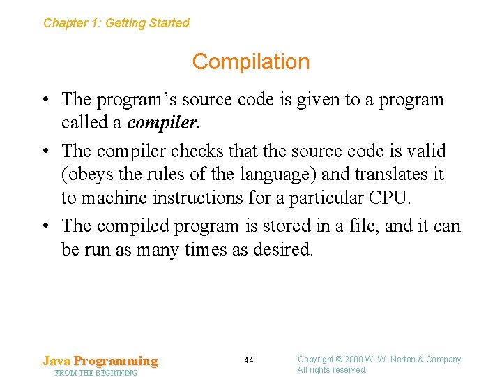 Chapter 1: Getting Started Compilation • The program’s source code is given to a