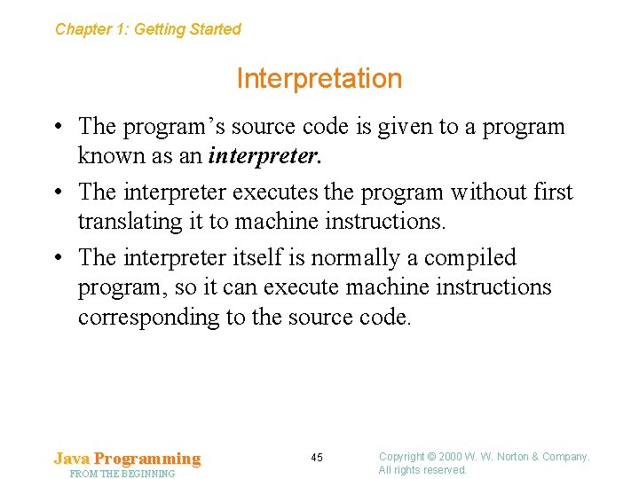 Chapter 1: Getting Started Interpretation • The program’s source code is given to a