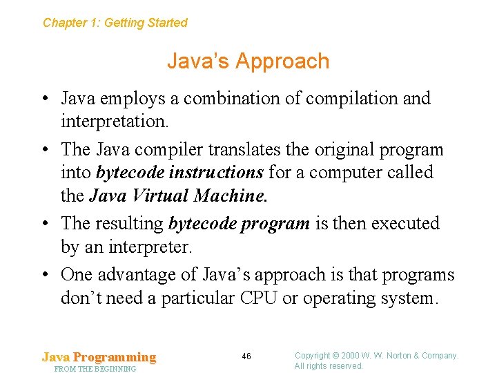 Chapter 1: Getting Started Java’s Approach • Java employs a combination of compilation and