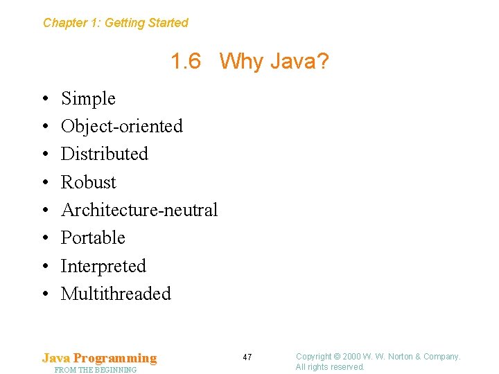 Chapter 1: Getting Started 1. 6 Why Java? • • Simple Object-oriented Distributed Robust