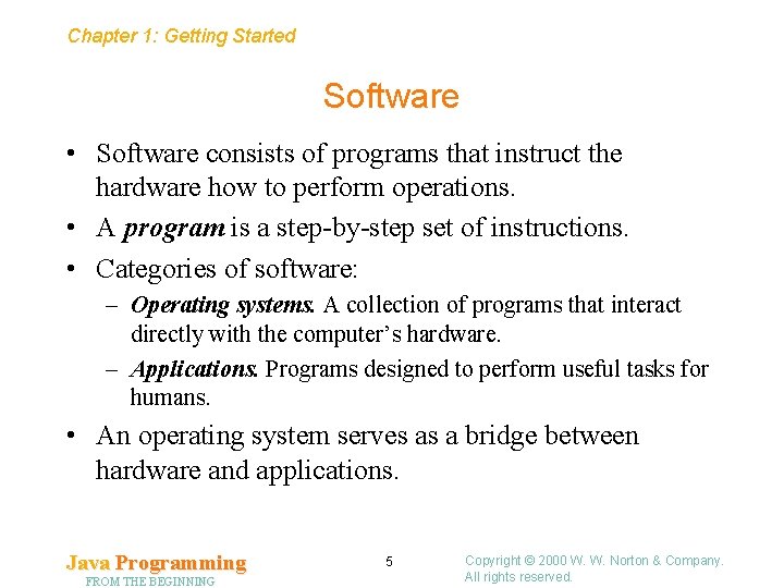 Chapter 1: Getting Started Software • Software consists of programs that instruct the hardware