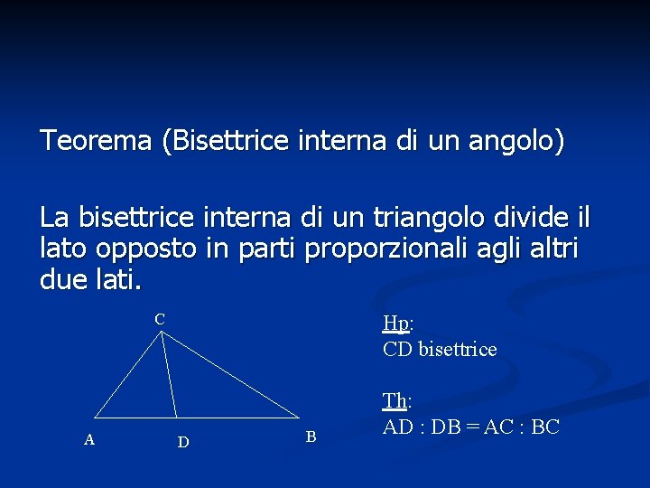 Teorema (Bisettrice interna di un angolo) La bisettrice interna di un triangolo divide il