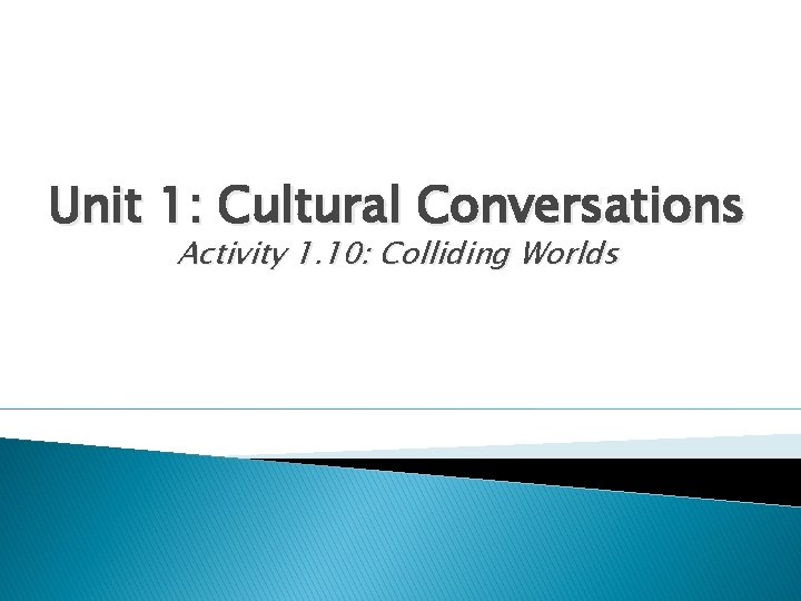 Unit 1: Cultural Conversations Activity 1. 10: Colliding Worlds 