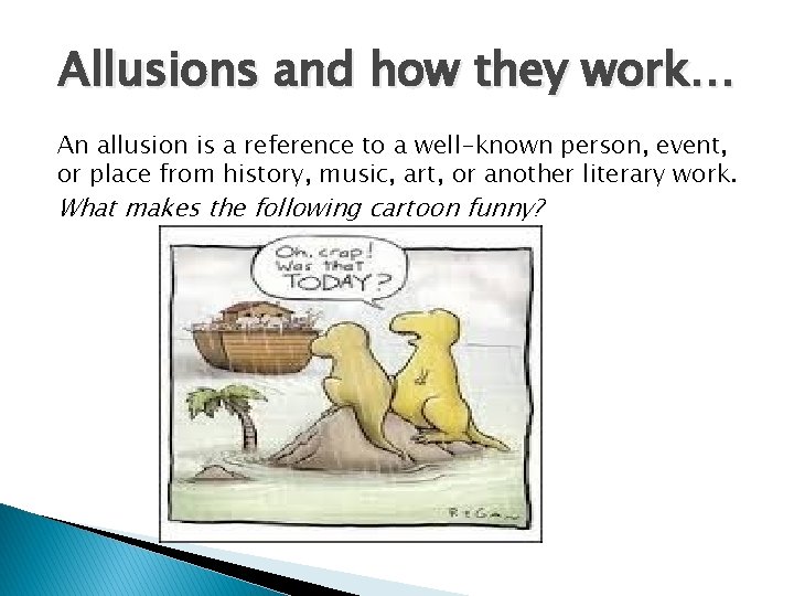 Allusions and how they work… An allusion is a reference to a well-known person,