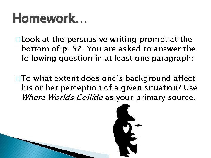 Homework… � Look at the persuasive writing prompt at the bottom of p. 52.