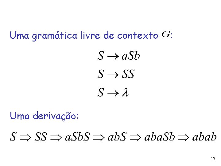 Uma gramática livre de contexto : Uma derivação: 13 