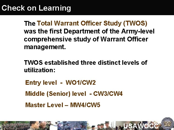 Check on Learning 1. The Total Warrant Officer Study (TWOS) was the first Department