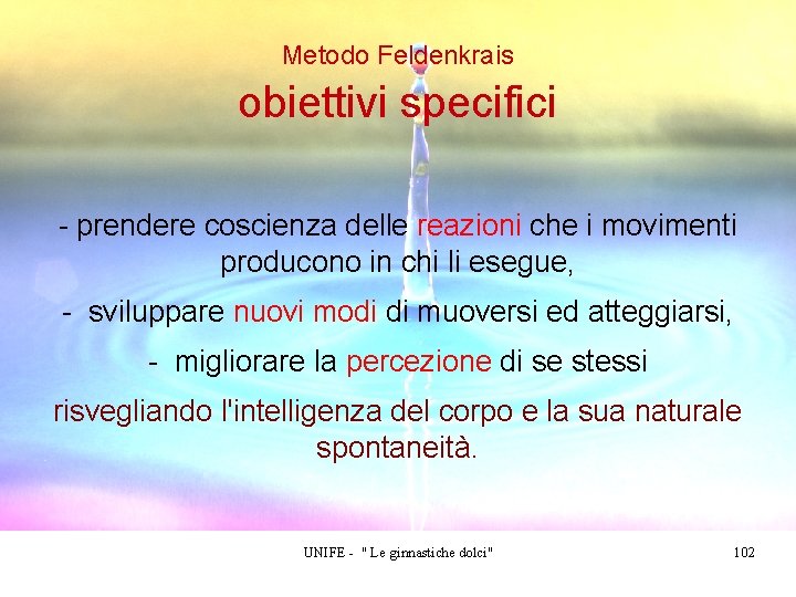 Metodo Feldenkrais obiettivi specifici - prendere coscienza delle reazioni che i movimenti producono in