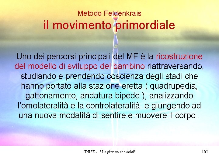 Metodo Feldenkrais il movimento primordiale Uno dei percorsi principali del MF è la ricostruzione