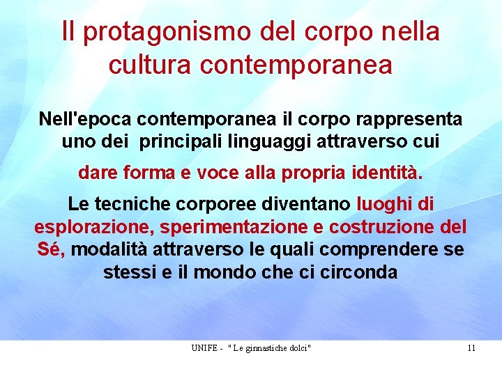 Il protagonismo del corpo nella cultura contemporanea Nell'epoca contemporanea il corpo rappresenta uno dei