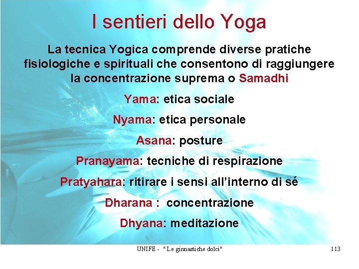 I sentieri dello Yoga La tecnica Yogica comprende diverse pratiche fisiologiche e spirituali che