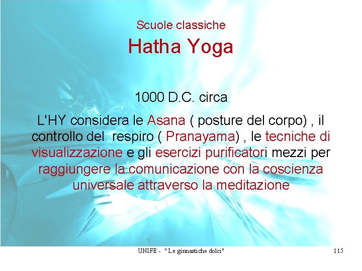 Scuole classiche Hatha Yoga 1000 D. C. circa L'HY considera le Asana ( posture