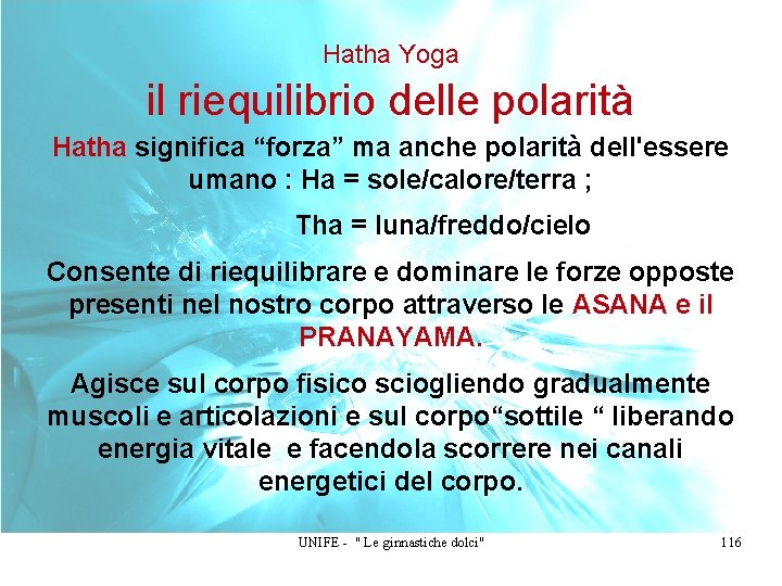 Hatha Yoga il riequilibrio delle polarità Hatha significa “forza” ma anche polarità dell'essere umano