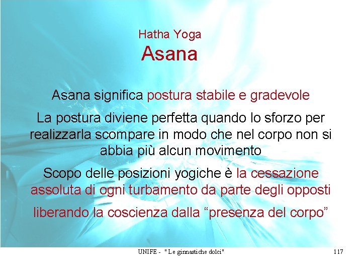 Hatha Yoga Asana significa postura stabile e gradevole La postura diviene perfetta quando lo